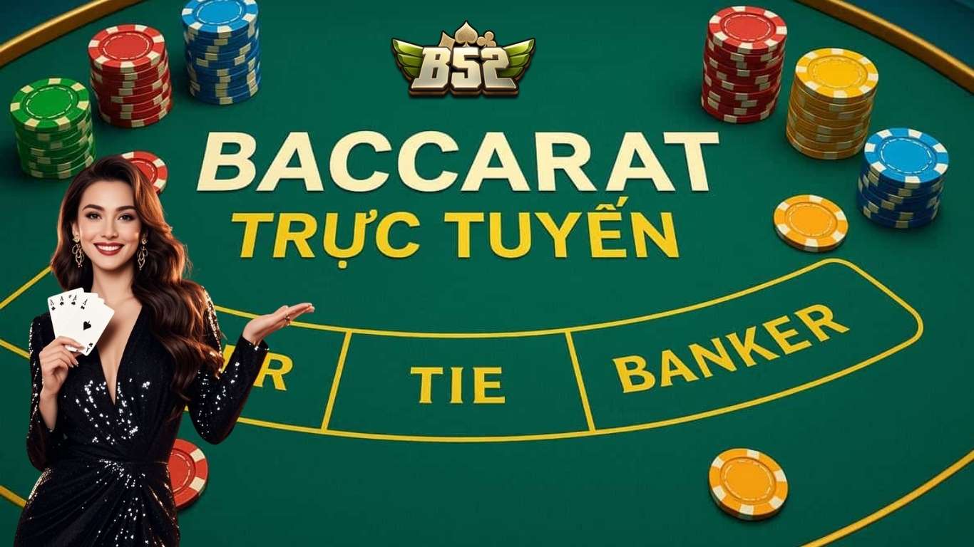 Hướng dẫn cách chơi bài baccarat cho tân binh B52club